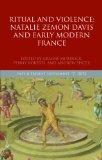 Ritual and Violence Natalie Zemon Davis and Early Modern France  9780199654963 Front Cover
