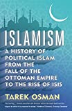 Islamism A History of Political Islam from the Fall of the Ottoman Empire to the Rise of ISIS  9780300230963 Front Cover
