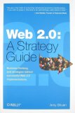 Web 2. 0: a Strategy Guide Business Thinking and Strategies Behind Successful Web 2. 0 Implementations cover art