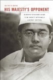 His Majesty's Opponent Subhas Chandra Bose and India's Struggle Against Empire  9780674065963 Front Cover
