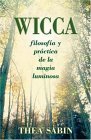 Wicca, Filosofï¿½a y Prï¿½ctica de la Magia Luminosa 2006 9780738709963 Front Cover