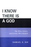 I Know There Is a God The Wise, Living, and Loving Watchmaker 2006 9780761833963 Front Cover