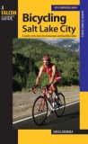 Bicycling Salt Lake City A Guide to the Best Mountain and Road Bike Rides in the Salt Lake City Area 2007 9780762740963 Front Cover