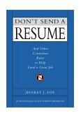 Don't Send a Resume And Other Contrarian Rules to Help Land a Great Job 2001 9780786865963 Front Cover