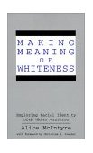 Making Meaning of Whiteness Exploring Racial Identity with White Teachers cover art