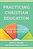Practicing Christian Education An Introduction for Ministry  9780801030963 Front Cover