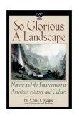 So Glorious a Landscape Nature and the Environment in American History and Culture cover art