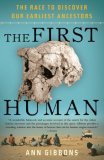 First Human The Race to Discover Our Earliest Ancestors 2007 9781400076963 Front Cover