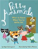 Potty Animals What to Know When You've Gotta Go! 2010 9781402759963 Front Cover
