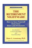 Retirement Nightmare How to Save Yourself from Your Heirs and Protectors 2000 9781573927963 Front Cover
