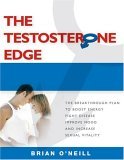 Testosterone Edge The Power to Boost Energy, Fight Disease, Improve Mood, and Increase Sexual Vitality for Men and Women 2005 9781578261963 Front Cover