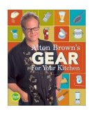 Alton Brown's Gear for Your Kitchen  9781584792963 Front Cover