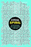 Viral Spiral How the Commoners Built a Digital Republic of Their Own 2009 9781595583963 Front Cover
