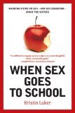 When Sex Goes to School Warring Views on Sex--And Sex Education--since the Sixties cover art