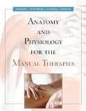 Anatomy and Physiology for the Manual Therapies 