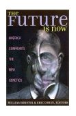Future Is Now America Confronts the New Genetics 2002 9780742521964 Front Cover