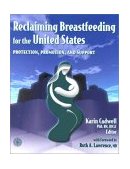 Reclaiming Breastfeeding for the United States Protection, Promotion, and Support 2002 9780763720964 Front Cover