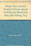 What Your Doctor Doesn't Know about Nutritional Medicine May Be Killing You 2013 9780849921964 Front Cover