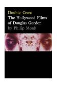 Double-Cross: the Hollywood Films of Douglas Gordon 2004 9780921047964 Front Cover