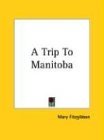 Trip to Manitoba 2004 9781419103964 Front Cover