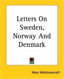 Letters on Sweden, Norway and Denmark 2004 9781419129964 Front Cover