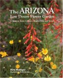 Arizona Low Desert Flower Garden A Seasonal Guide to Bloom, Height, Color, and Texture 2007 9781586858964 Front Cover