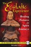 Ecstatic Experience Healing Postures for Spirit Journeys  9781591430964 Front Cover