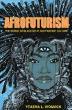 Afrofuturism The World of Black Sci-Fi and Fantasy Culture