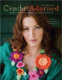 Crochet Adorned Reinvent Your Wardrobe with Crocheted Accents, Embellishments, and Trims 2009 9780307451965 Front Cover