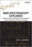NMR Spectroscopy Explained Simplified Theory, Applications and Examples for Organic Chemistry and Structural Biology