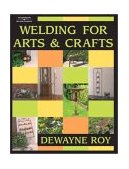 Welding for Arts and Crafts 2003 9780766818965 Front Cover