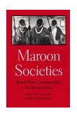 Maroon Societies Rebel Slave Communities in the Americas