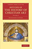 Sketches of the History of Christian Art 2012 9781108051965 Front Cover