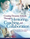 Creating Dynamic Schools Through Mentoring, Coaching, and Collaboration 