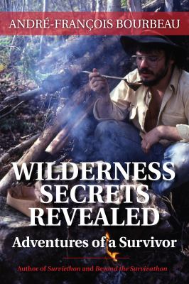 Wilderness Secrets Revealed Adventures of a Survivor 2013 9781459706965 Front Cover