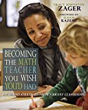 Becoming the Math Teacher You Wish You'd Had Ideas and Strategies from Vibrant Classrooms  9781571109965 Front Cover