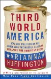 Third World America How Our Politicians Are Abandoning the Middle Class and Betraying the American Dream  9780307719966 Front Cover