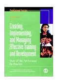 Creating, Implementing, and Managing Effective Training and Development State-Of-the-Art Lessons for Practice