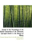 Journal of the Proceedings of the Annual Convention of the Protestant Episcopal Church in the Dioces 2009 9781113003966 Front Cover