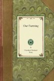 Our Farming Or, How We Have Made a Run-Down Farm Bring Both Profit and Pleasure 2008 9781429012966 Front Cover