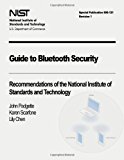 Guide to Bluetooth Security Recommendations of the National Institute of Standards and Technology (Special Publication 800-121 Revision 1) 2012 9781478168966 Front Cover