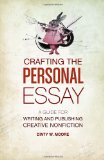 Crafting the Personal Essay A Guide for Writing and Publishing Creative Non-Fiction