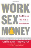 Work, Sex, Money Real Life on the Path of Mindfulness  9781590305966 Front Cover