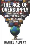 Age of Oversupply Overcoming the Greatest Challenge to the Global Economy cover art