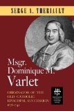Msgr Dominique M Varlet Originator of the Old Catholic Episcopal Succession 1678-1742 2010 9781933993966 Front Cover