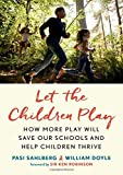 Let the Children Play: How More Play Will Save Our Schools and Help Children Thrive  9780190930967 Front Cover