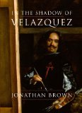 In the Shadow of Velï¿½zquez A Life in Art History  9780300203967 Front Cover