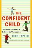 Confident Child Raising Children to Believe in Themselves 2007 9780393328967 Front Cover