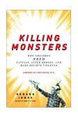 Killing Monsters Our Children's Need for Fantasy, Heroism, and Make-Believe Violence cover art