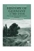 History of Germany 1780-1918 The Long Nineteenth Century